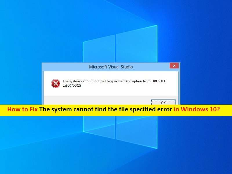 Cómo Solucionarlo El Sistema No Puede Encontrar El Error De Archivo Especificado En Windows 10