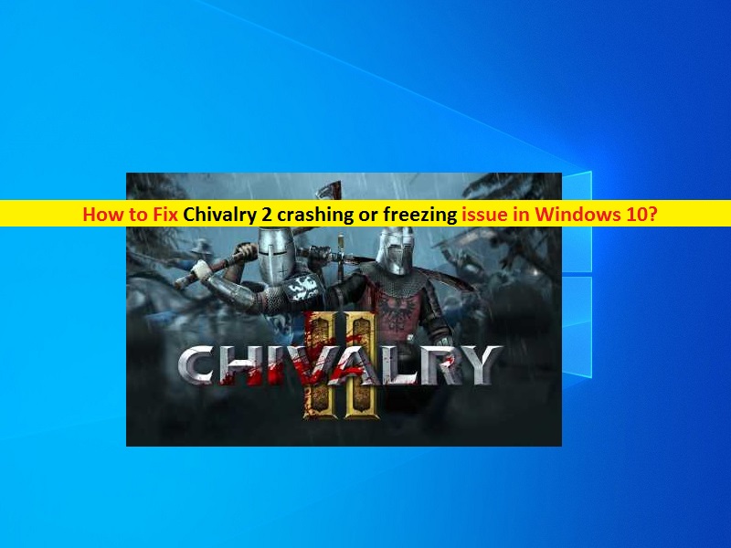 Windows10でchivalry2のクラッシュまたはフリーズを修正する方法 簡単なガイド Techs Gizmos