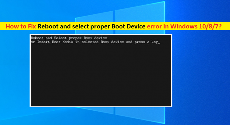 How To Fix Reboot And Select Proper Boot Device Error In Windows 1087