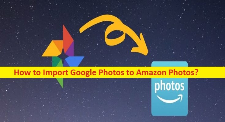 how-to-import-google-photos-to-amazon-photos-steps-techs-gizmos